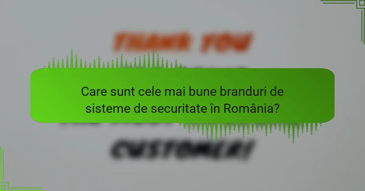 Care sunt cele mai bune branduri de sisteme de securitate în România?