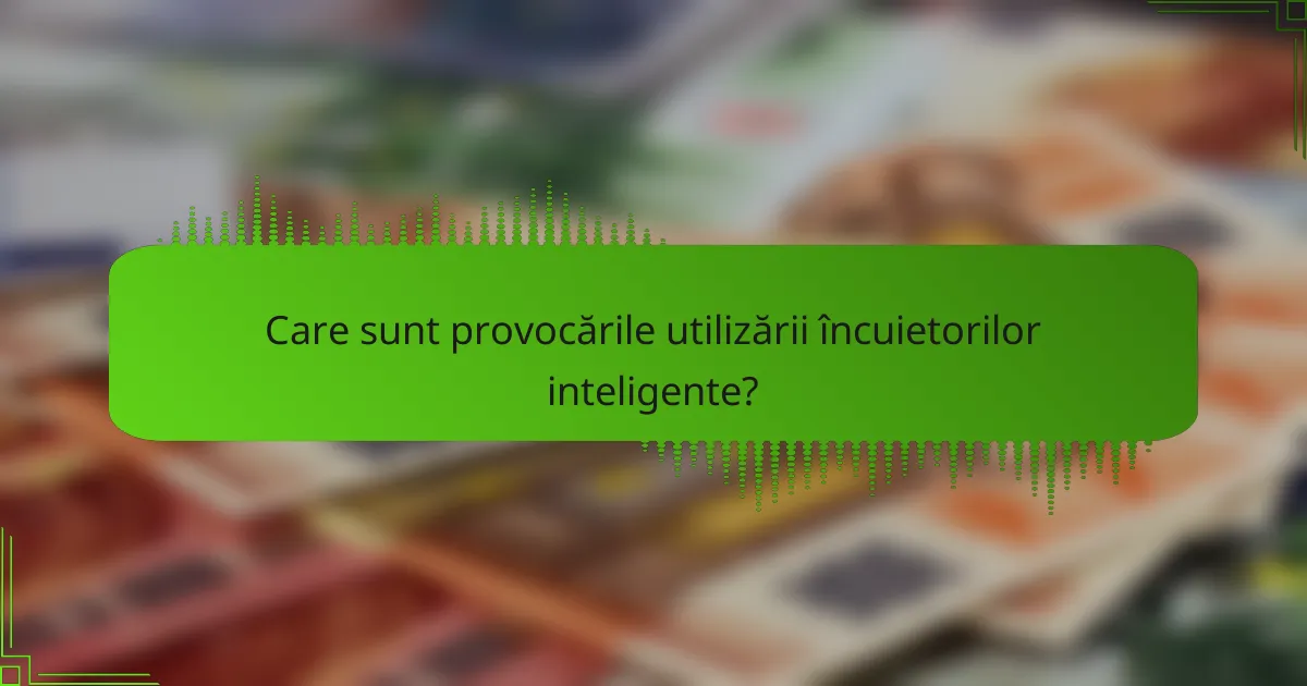 Care sunt provocările utilizării încuietorilor inteligente?