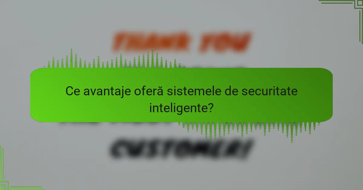 Ce avantaje oferă sistemele de securitate inteligente?