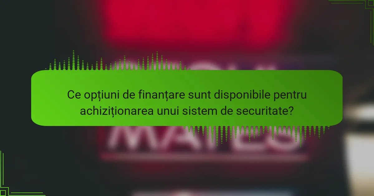 Ce opțiuni de finanțare sunt disponibile pentru achiziționarea unui sistem de securitate?