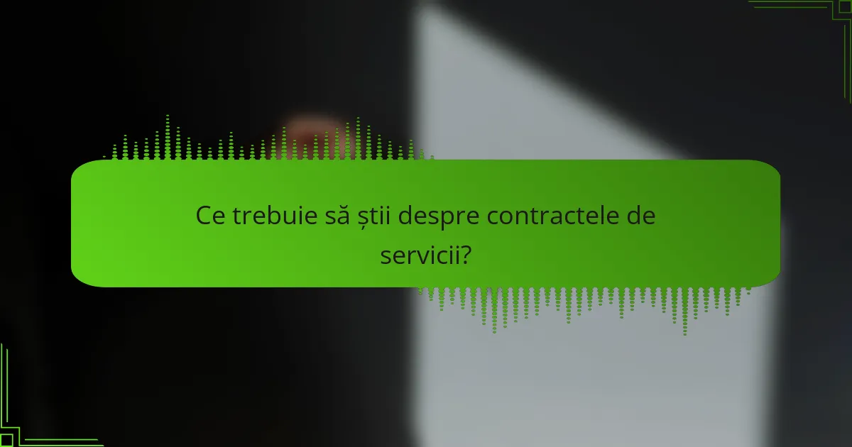 Ce trebuie să știi despre contractele de servicii?