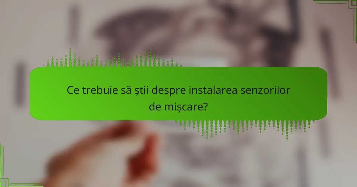 Ce trebuie să știi despre instalarea senzorilor de mișcare?