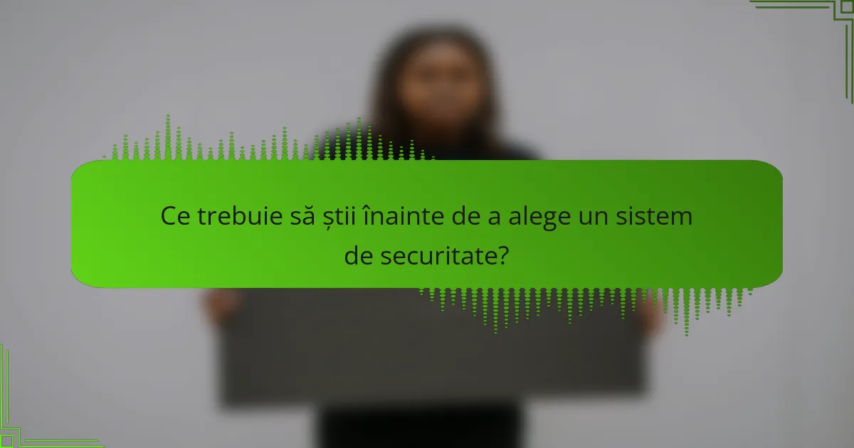 Ce trebuie să știi înainte de a alege un sistem de securitate?