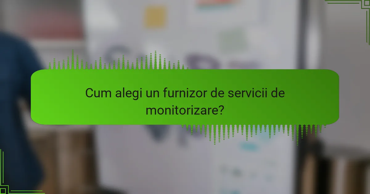 Cum alegi un furnizor de servicii de monitorizare?
