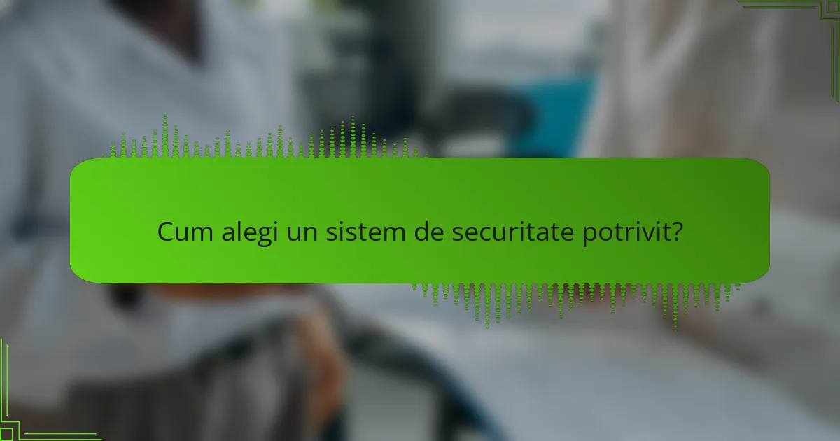 Cum alegi un sistem de securitate potrivit?