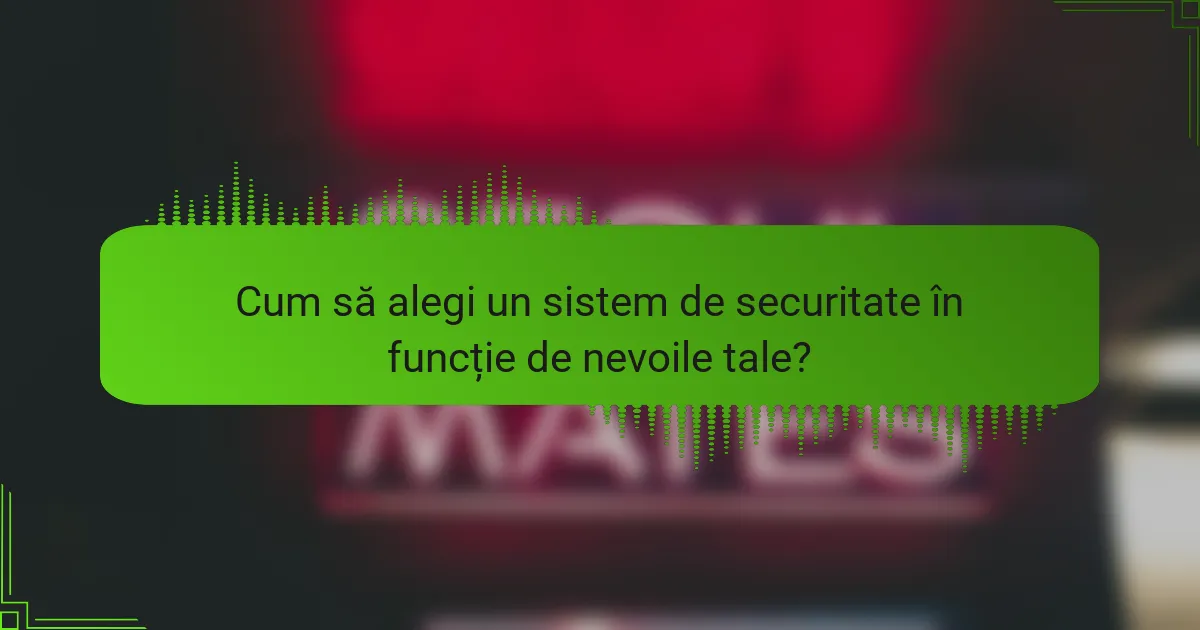 Cum să alegi un sistem de securitate în funcție de nevoile tale?